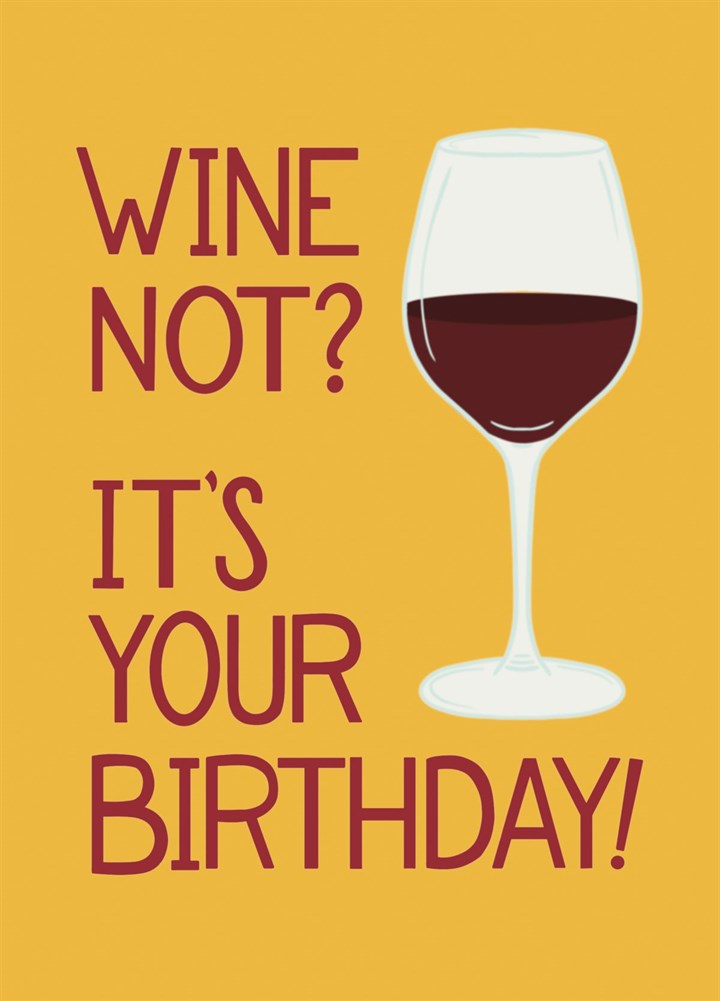 Wine Not? It's Your Birthday! Card
