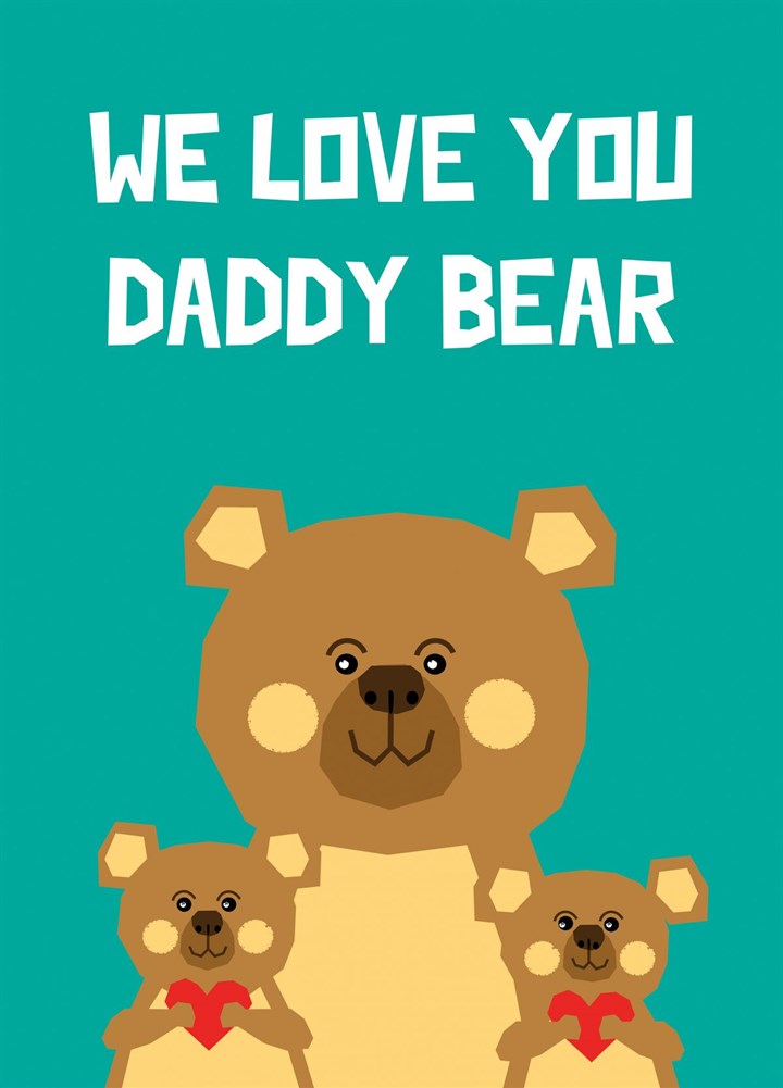 We Love You Daddy Bear Card