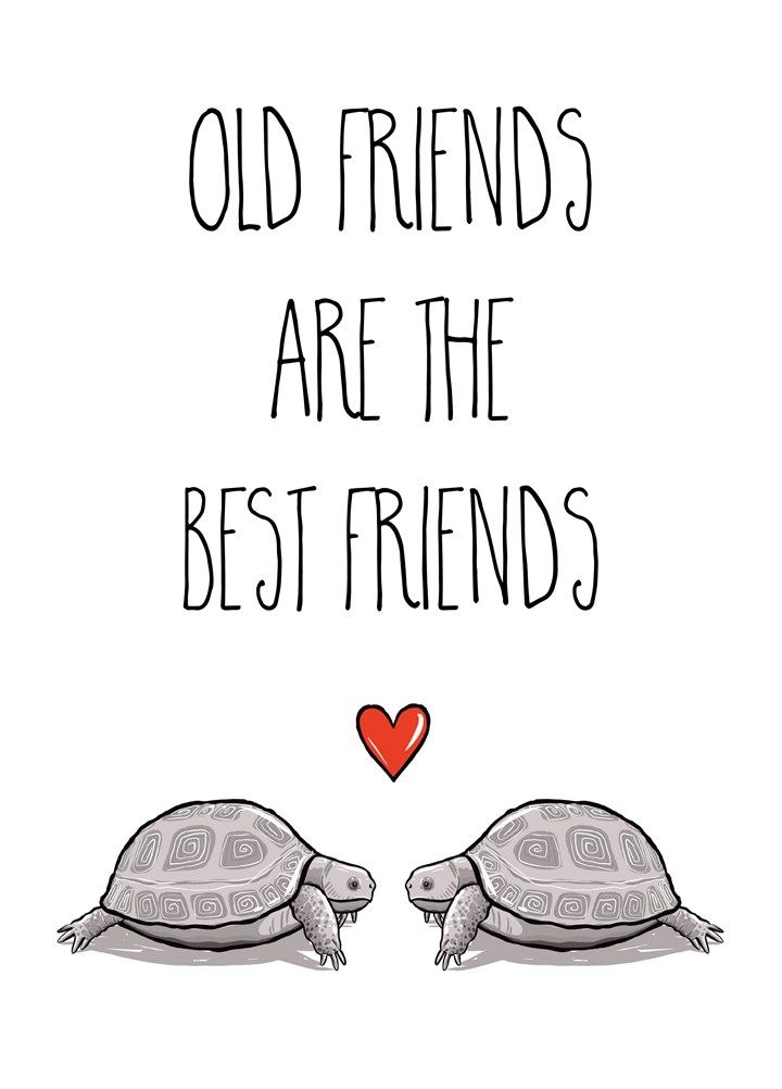 Old Friends Are The Best Friends Card