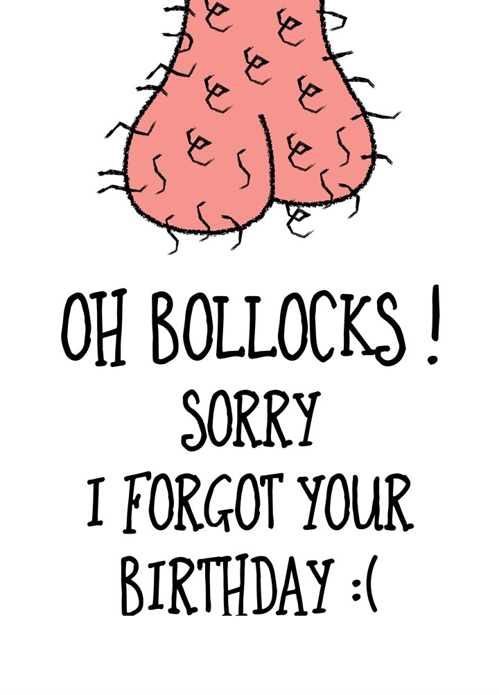 Oh Bollucks Sorry I Forgot Your Birthday Card