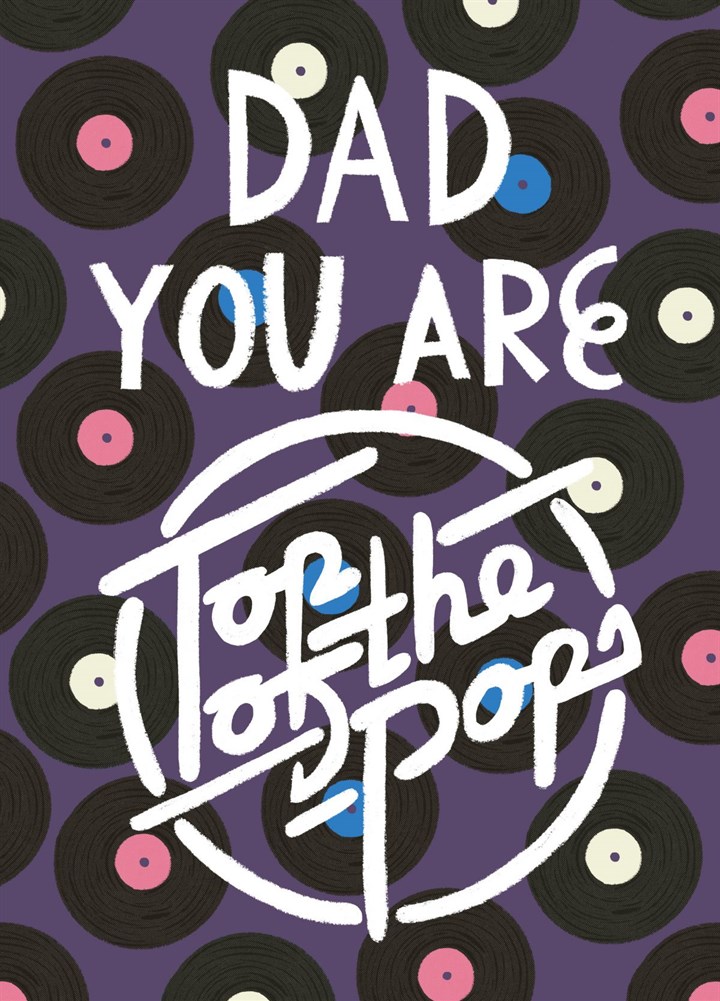 Dad, You Are Top Of The Pops Card