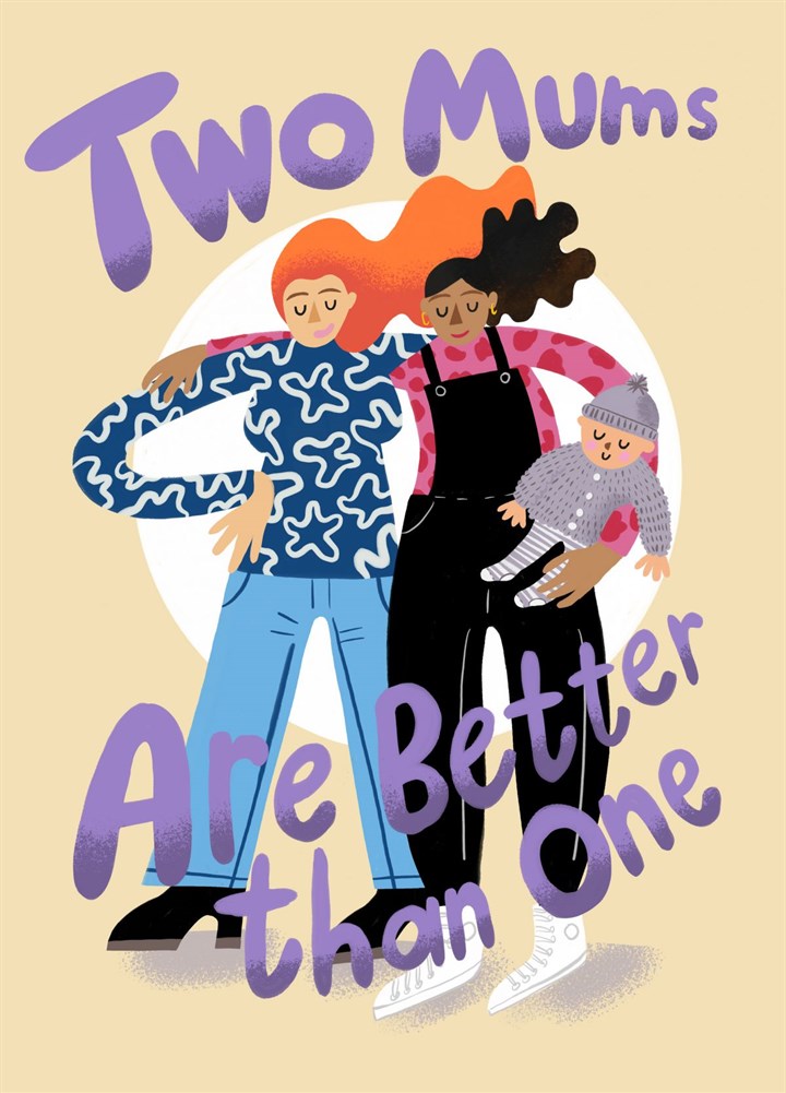 Two Mums Are Better Than One: Mother's Day Card