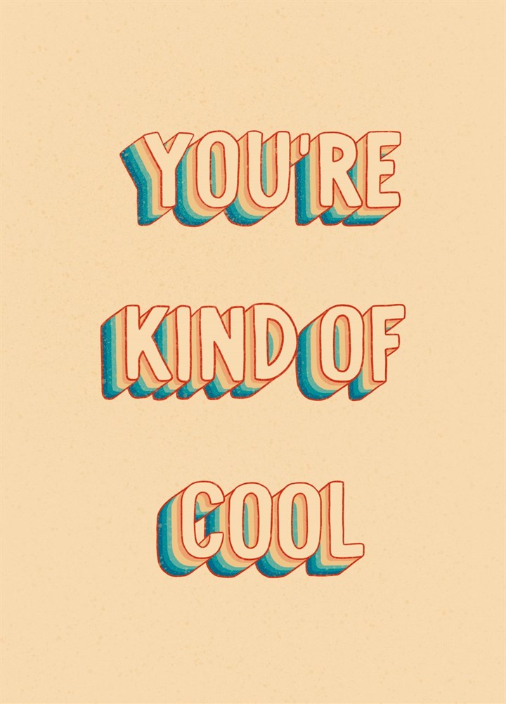 You're Kind Of Cool Card