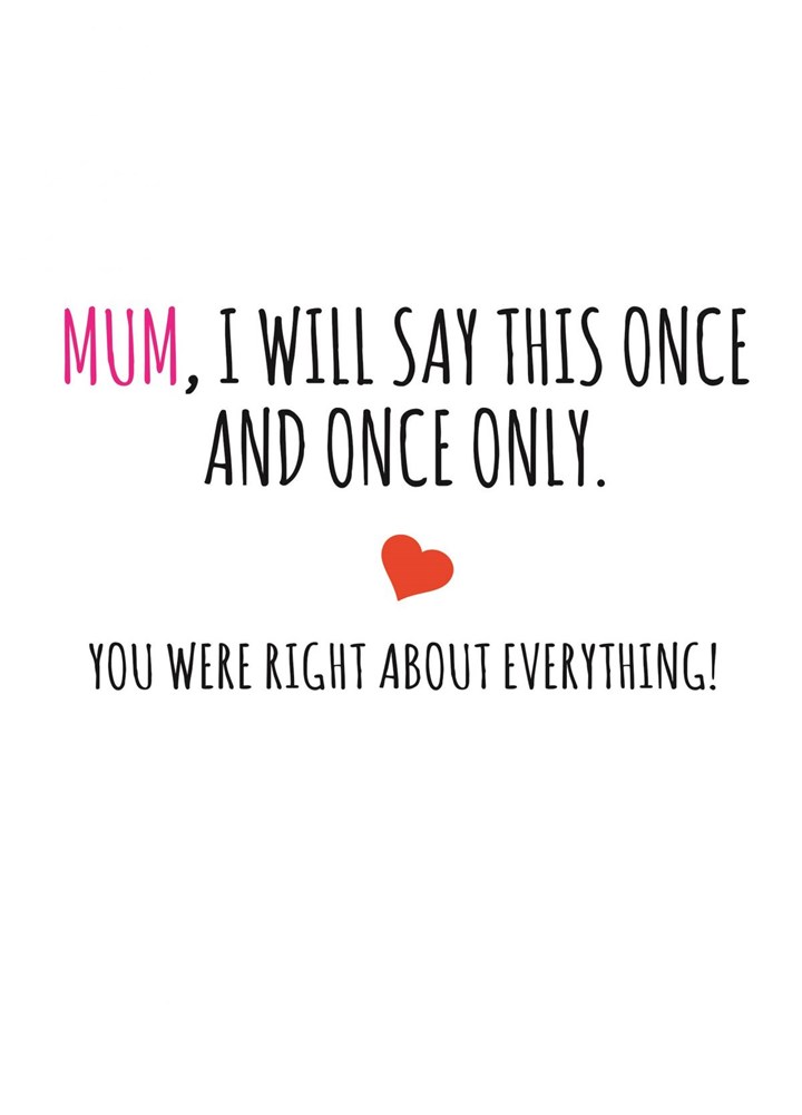 Mum You Were Right About Everything Card