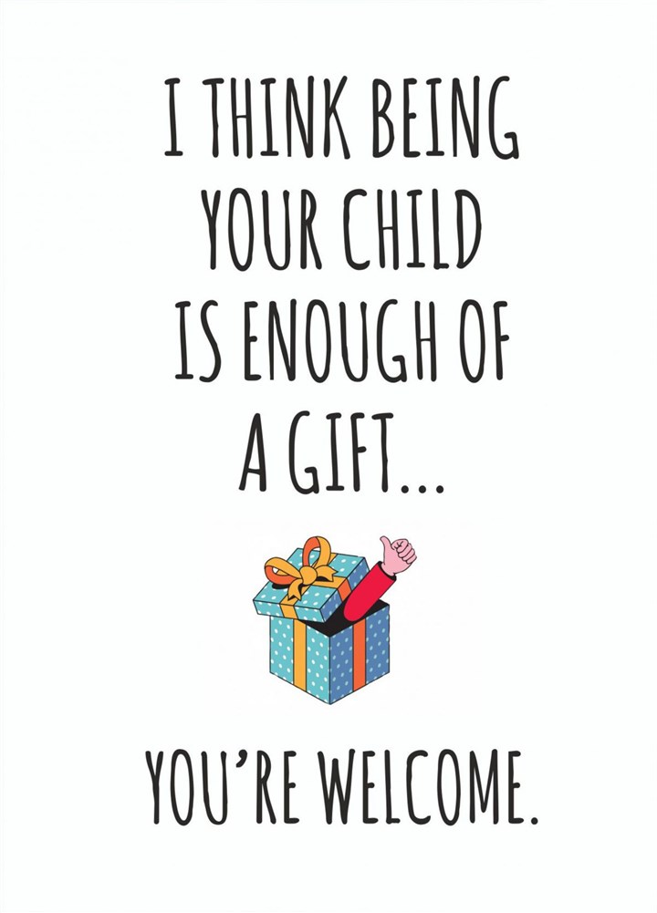 Being Your Child Is Enough Of A Gift Card