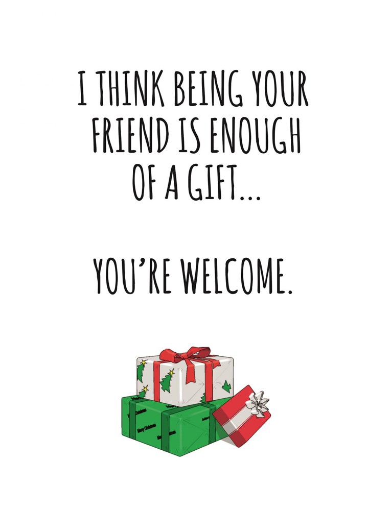 Being Your Friend Is Enough Of A Gift Card