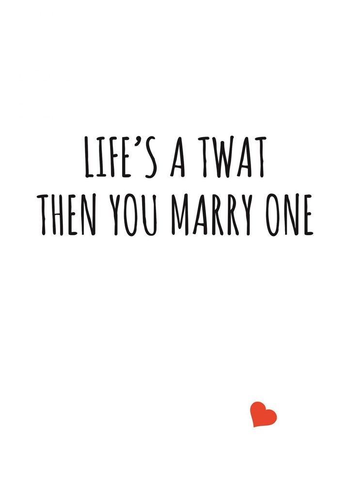 Life's A Twat Then You Marry One Card