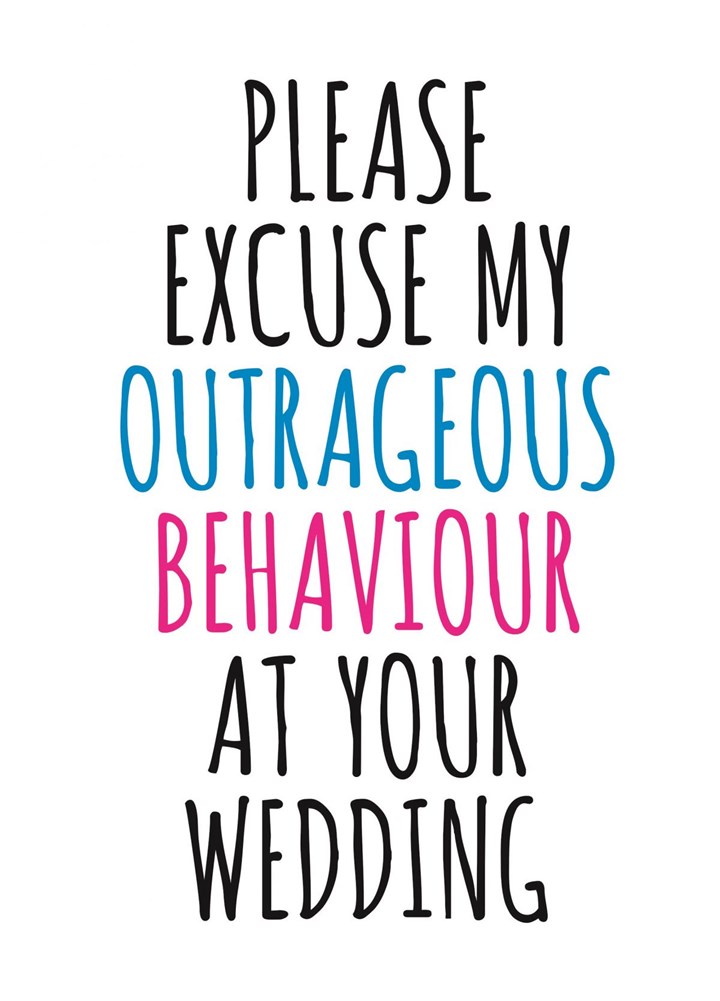 Please Excuse My Outrageous Behaviour At You Wedding Card