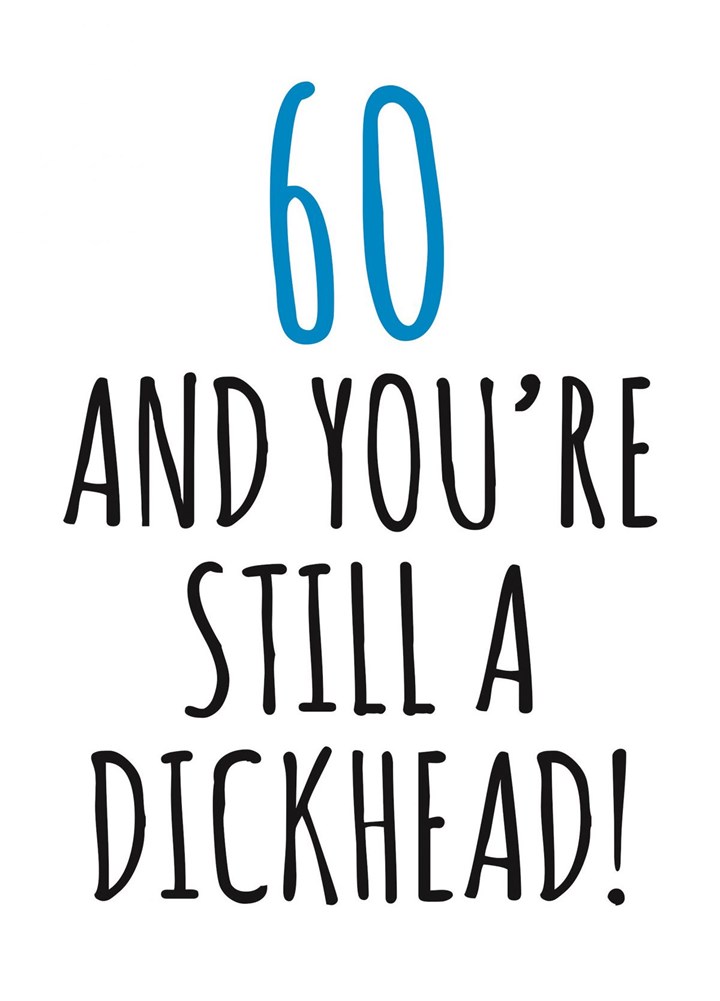 60 And Still A Dickhead Card