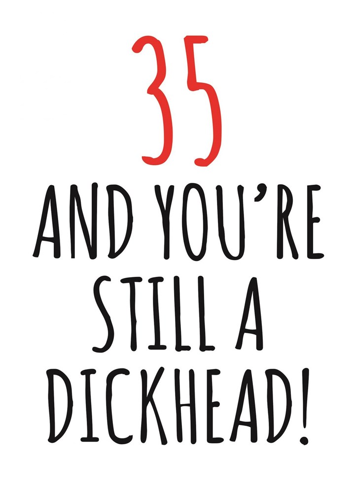 35 And Still A Dickhead Card