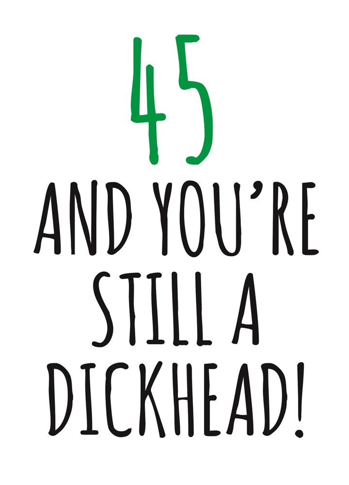 45 And Still A Dickhead Card