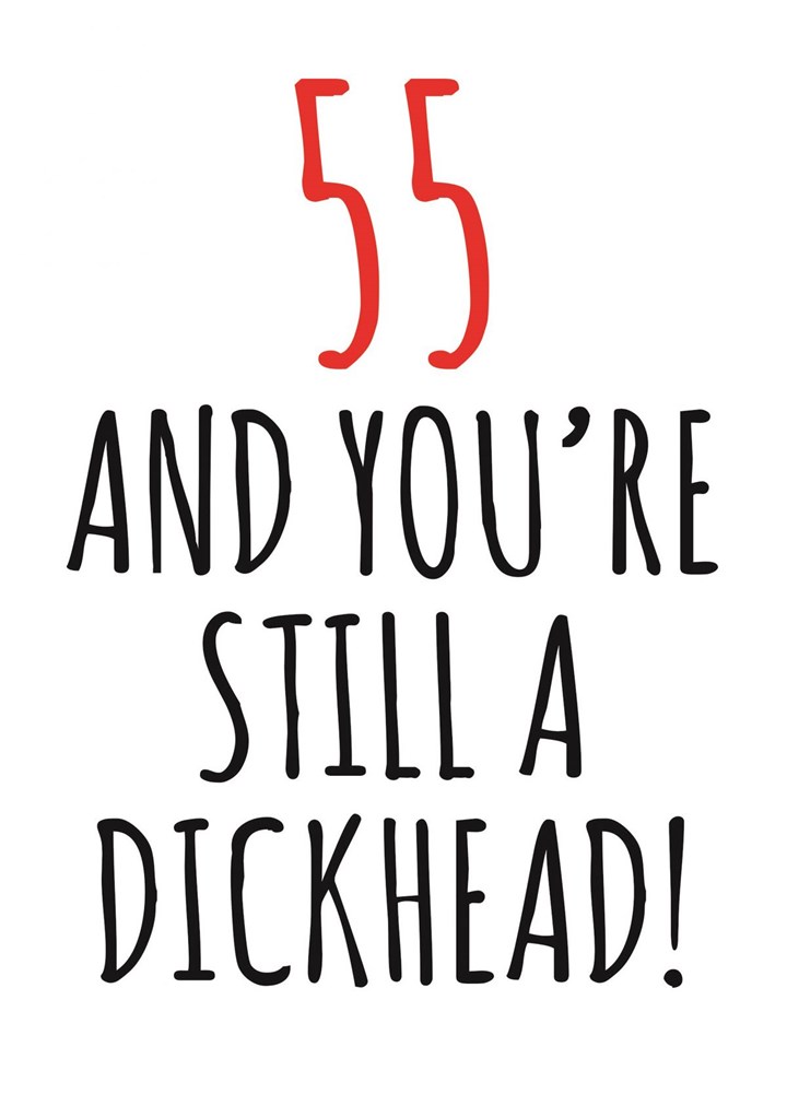 55 And Still A Dickhead Card