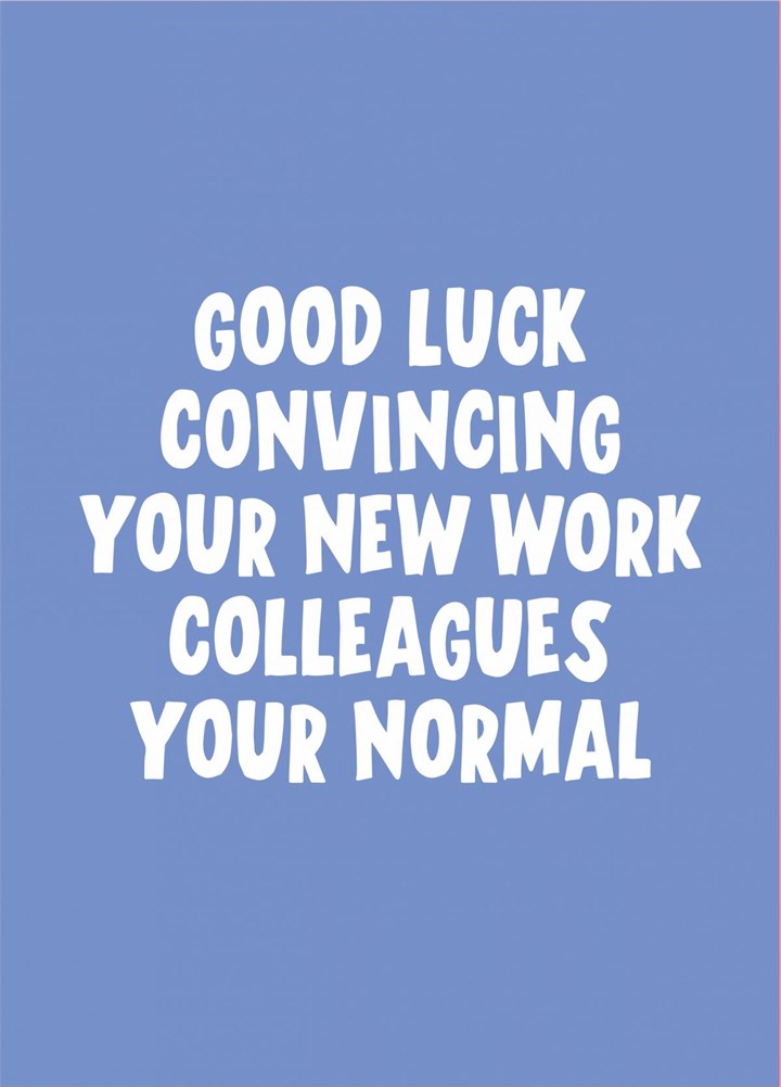 Good Luck Convincing Your New Work Colleagues Card