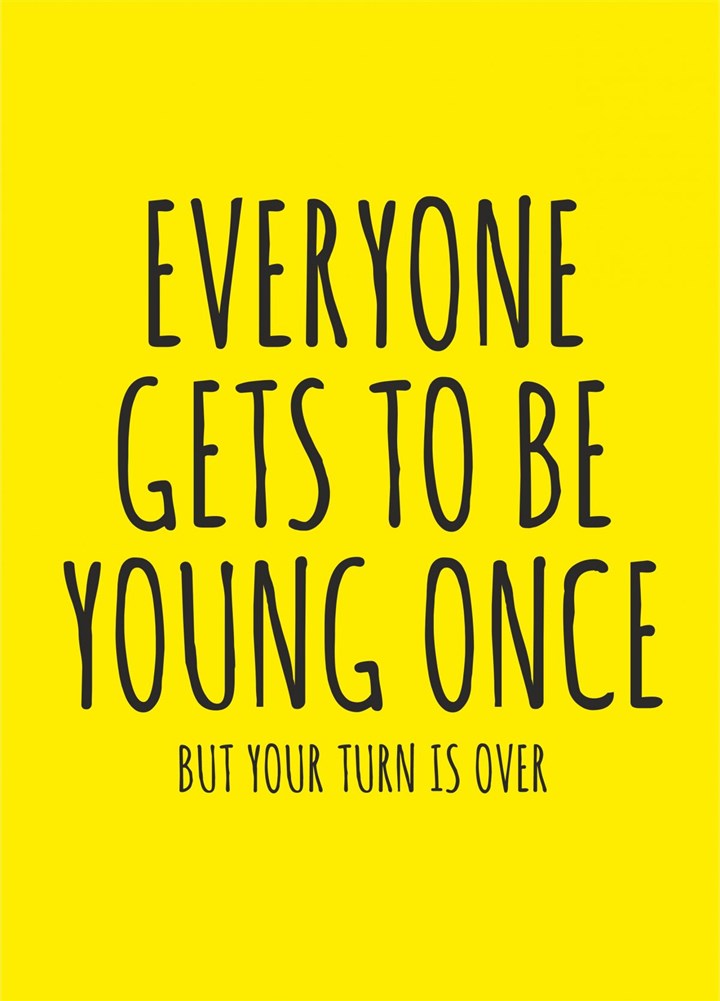 Everyone Gets To Be Young Once Card