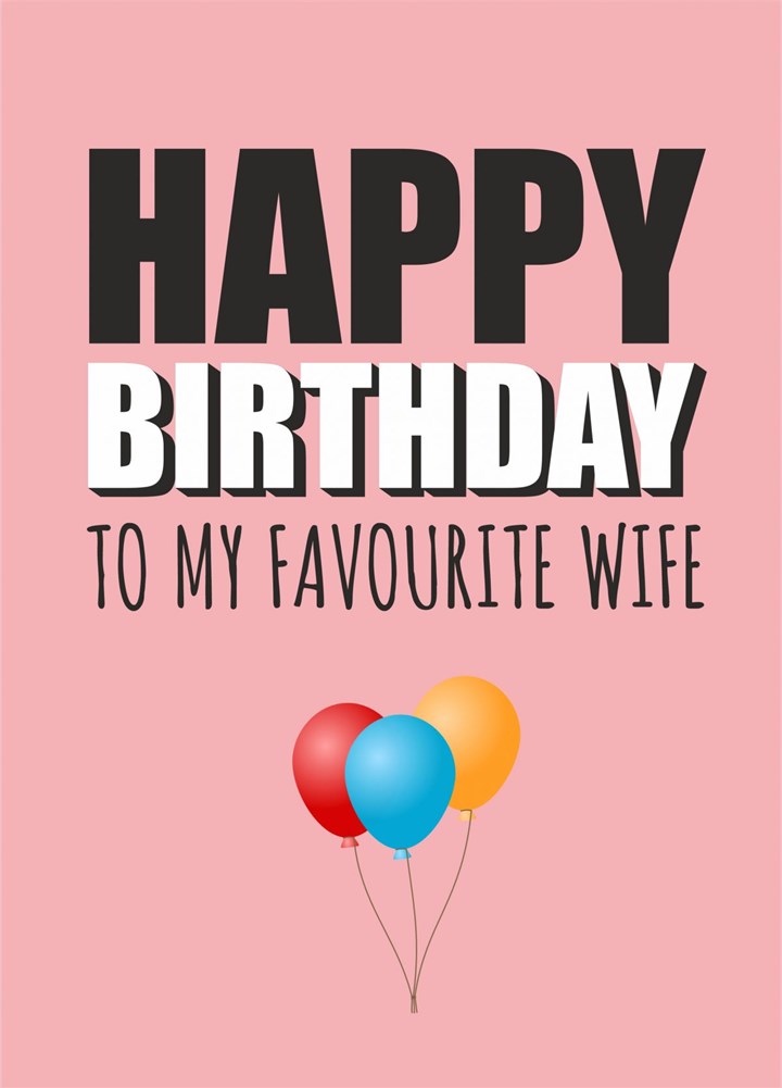 Happy Birthday To My Favourite Wife Card