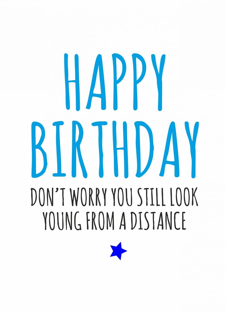 Happy Birthday, You Still Look Young From A Distance Card