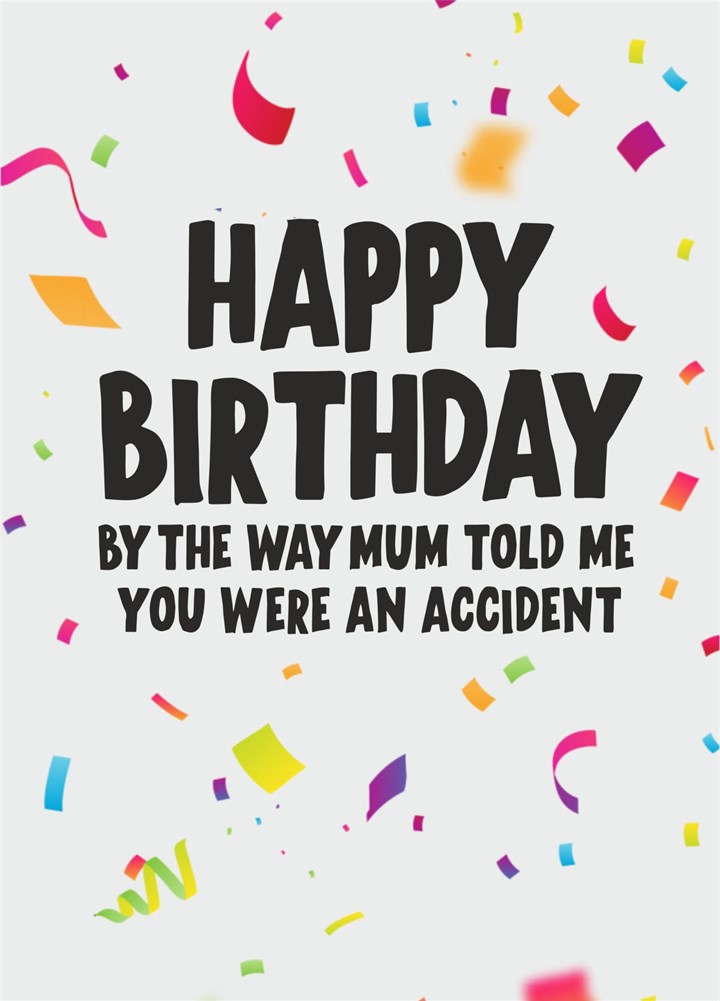 By The Way Mum Told Me You Were And Accident Card