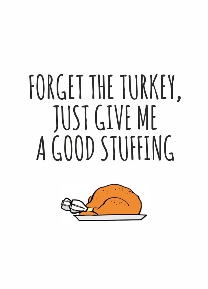 Forget The Turkey Just Give Me A Good Stuffing Card