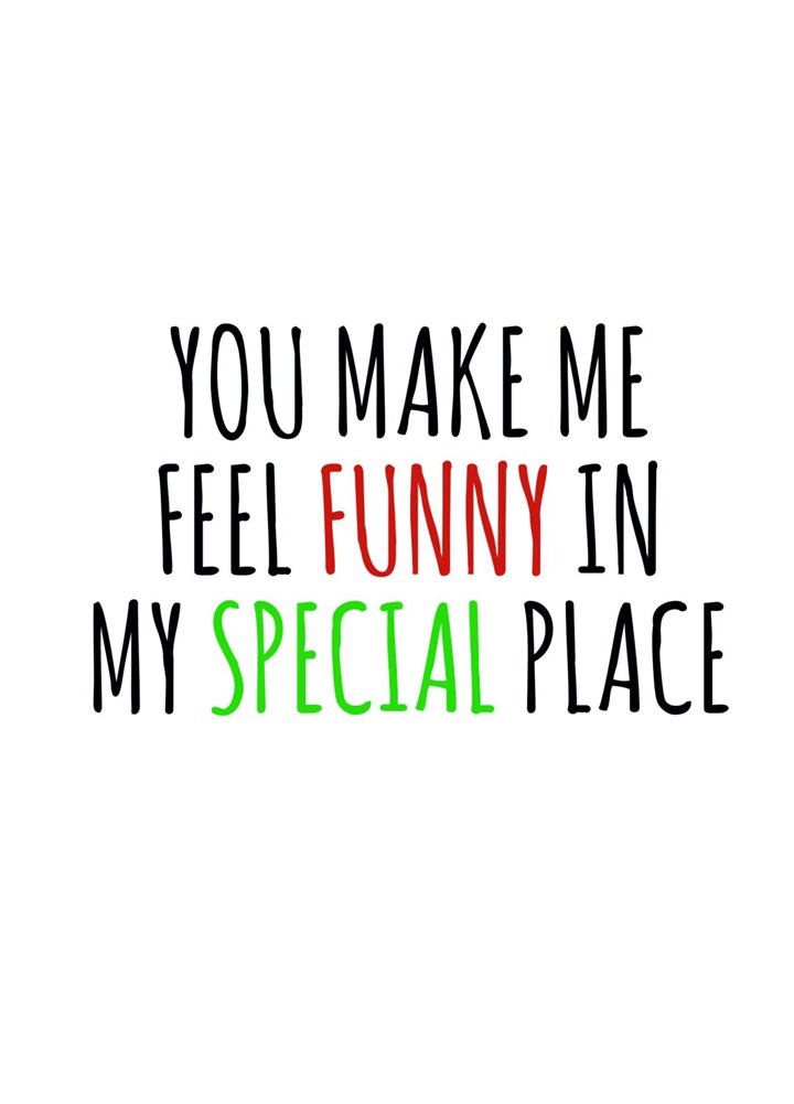 You Make Me Feel Funny In My Special Place Card