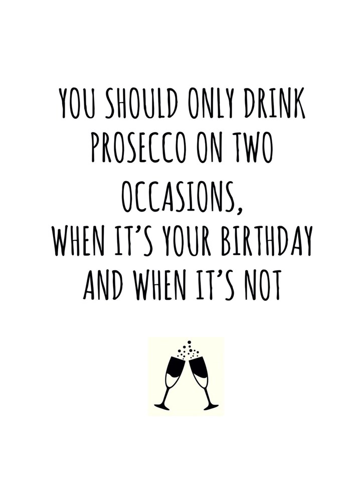 You Should Only Drink Prosecco On Two Occasions Card