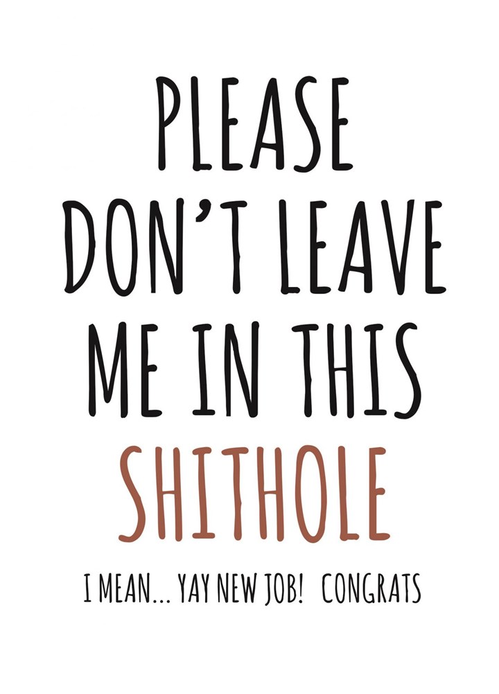 Please Don't Leave Me In This Shit Hole Card