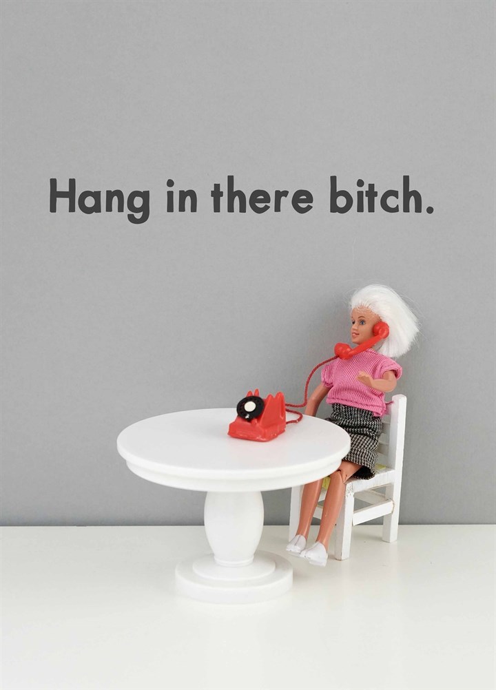Hang In There Bitch Card