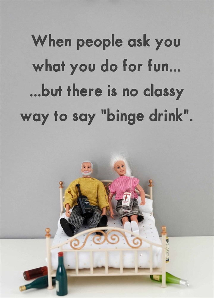 No Classy Way To Say Binge Drink Card