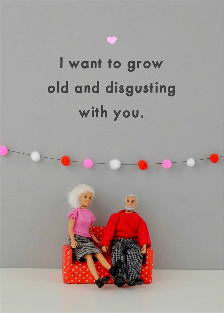 Grow Old And Disgusting Card