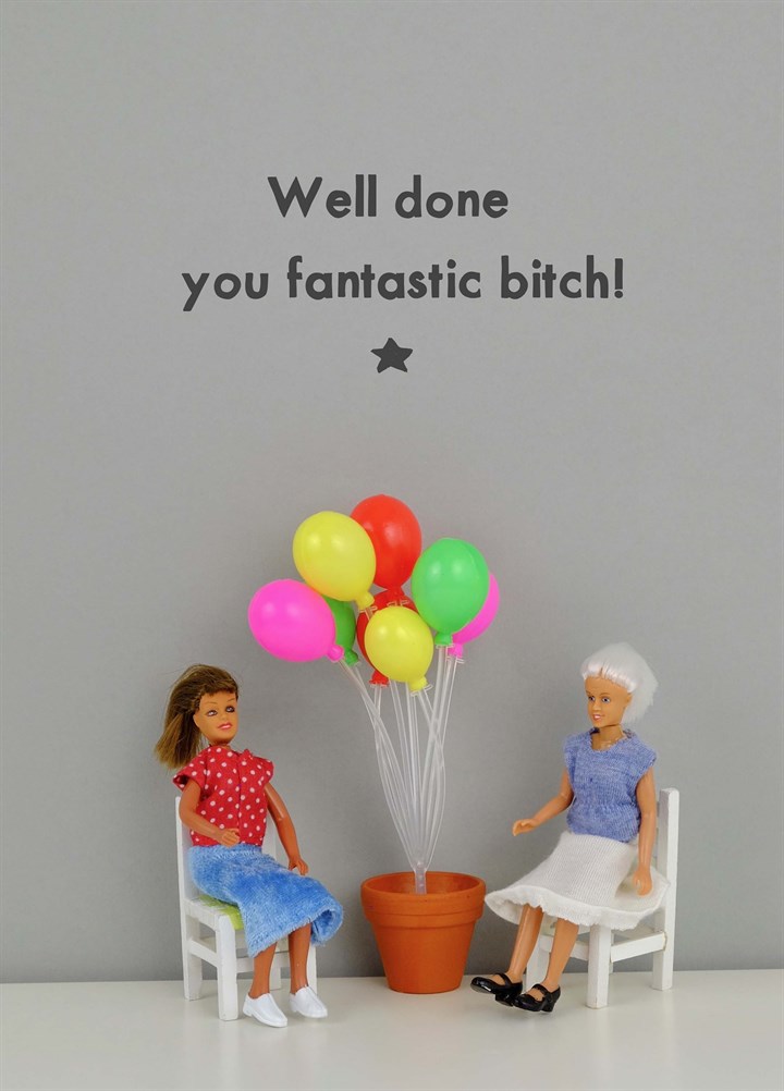 Well Done You Fantastic Bitch Card