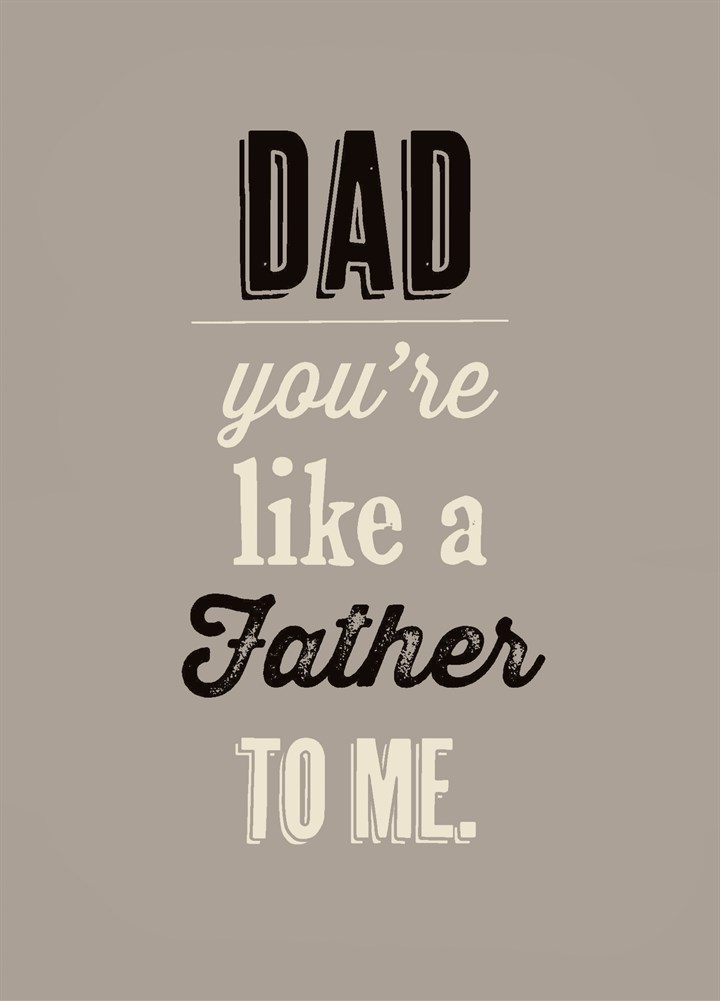 Dad You're Like A Father To Me Card