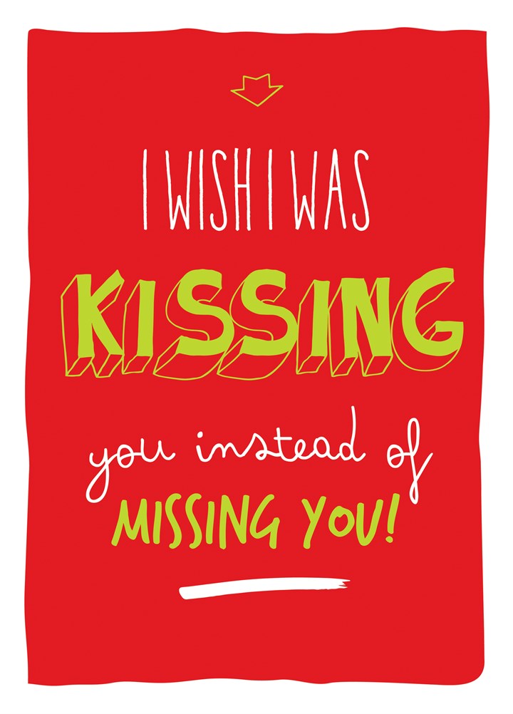 Kissing You Instead Of Missing You Card