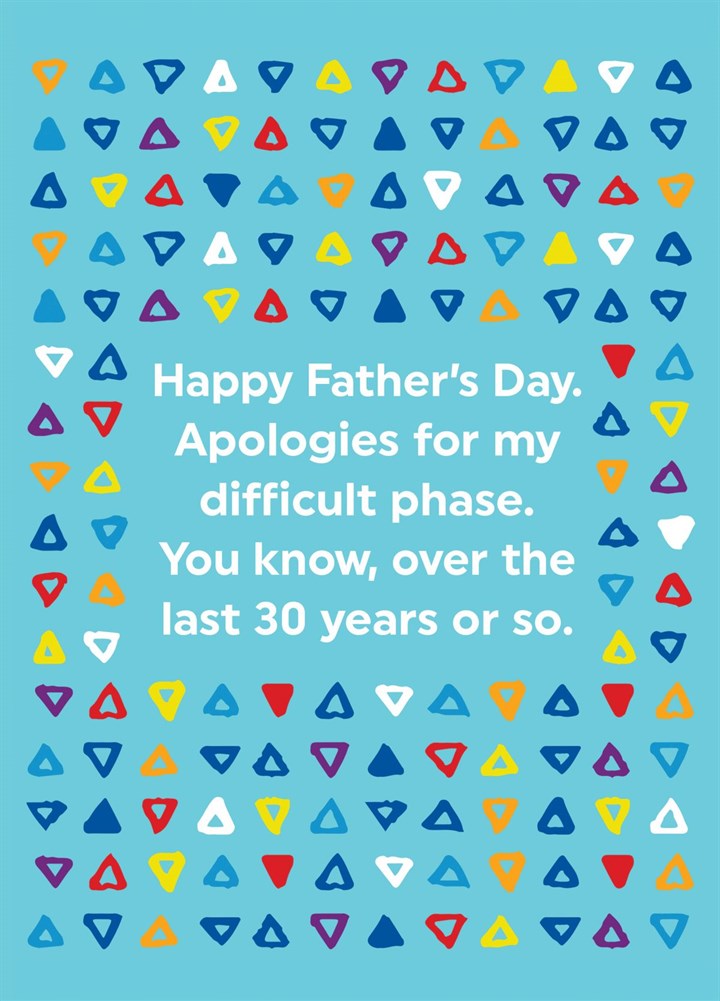 Happy Father's Day. Apologies For My Difficult Phase Card