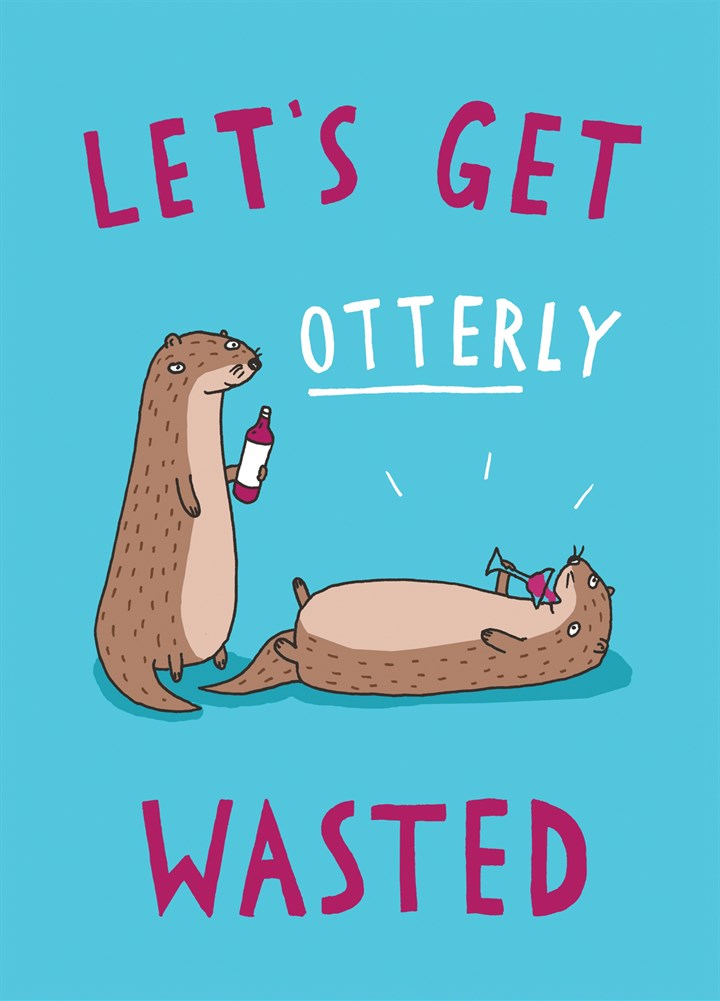 Let's Get Otterly Wasted Card