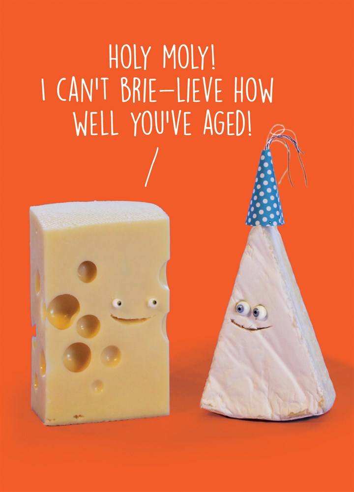 I Can't Brie-Lieve How Well You've Aged Card