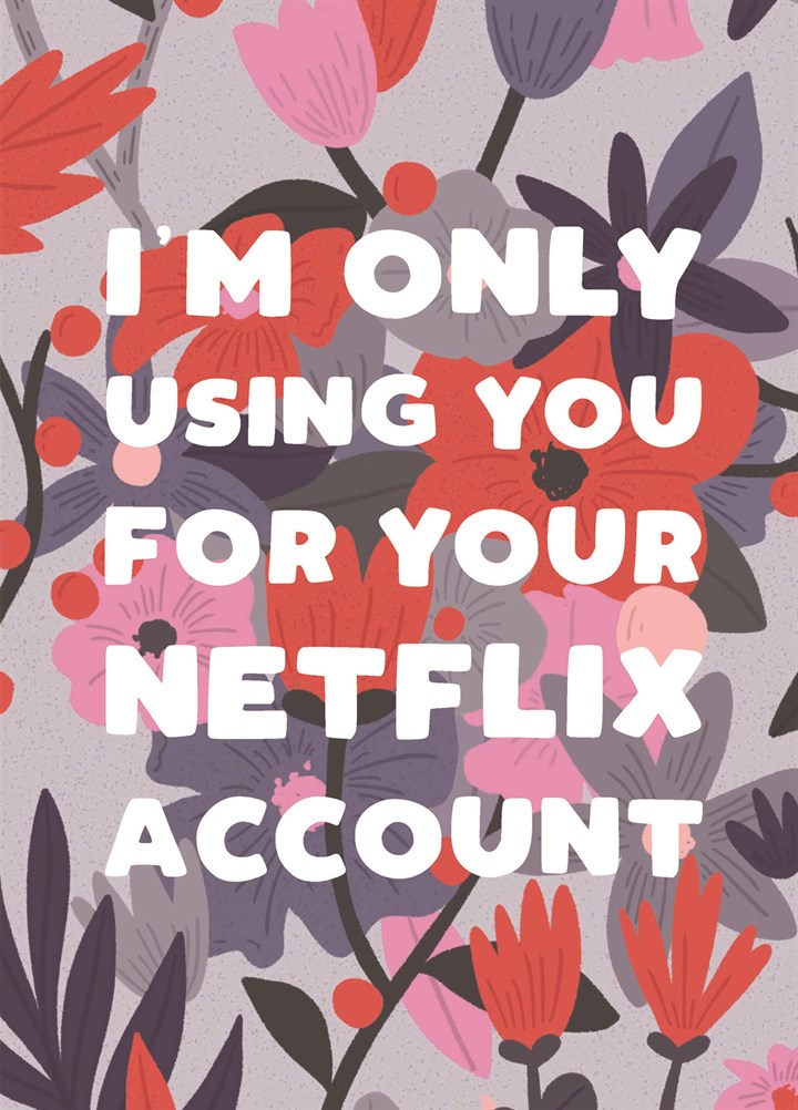 I'm Only Using You For Netflix Card