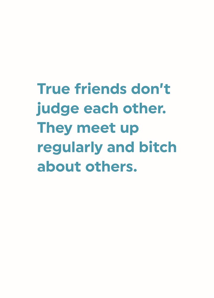 True Friends Bitch About Others Card
