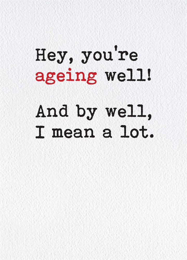 Hey You're Ageing Well Card