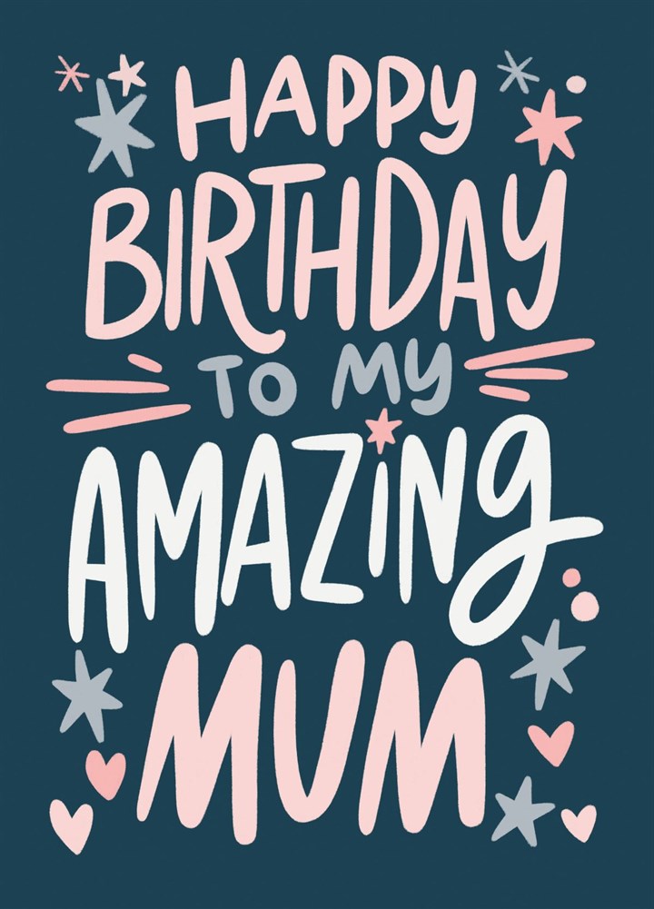 Happy Birthday To My Amazing Mum Card