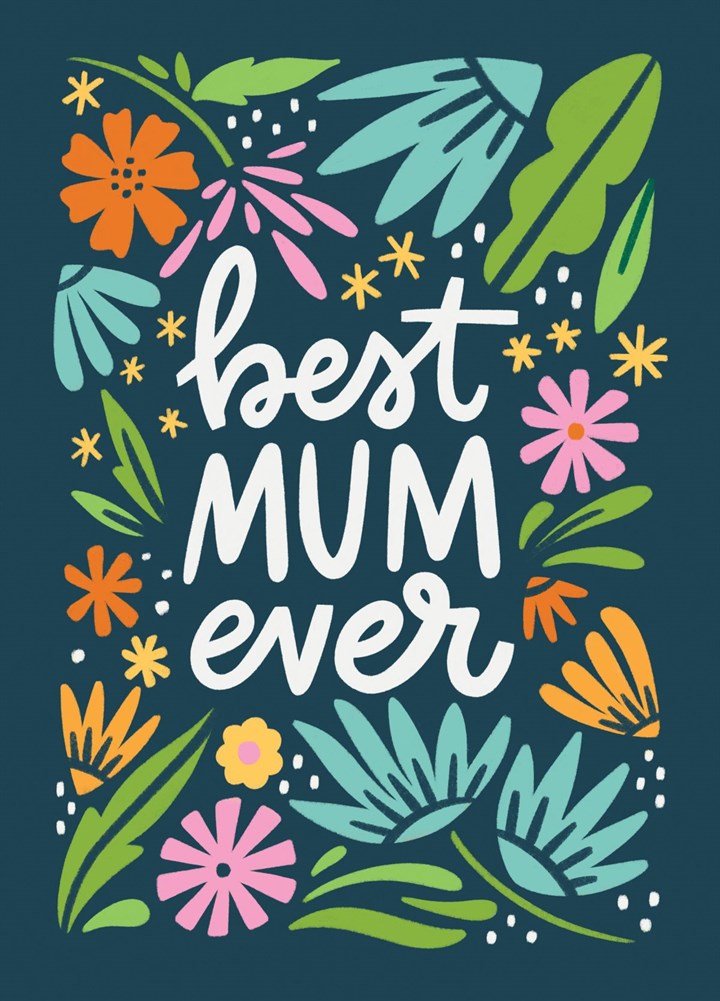 Best Mum Ever (pretty Flowers) Card