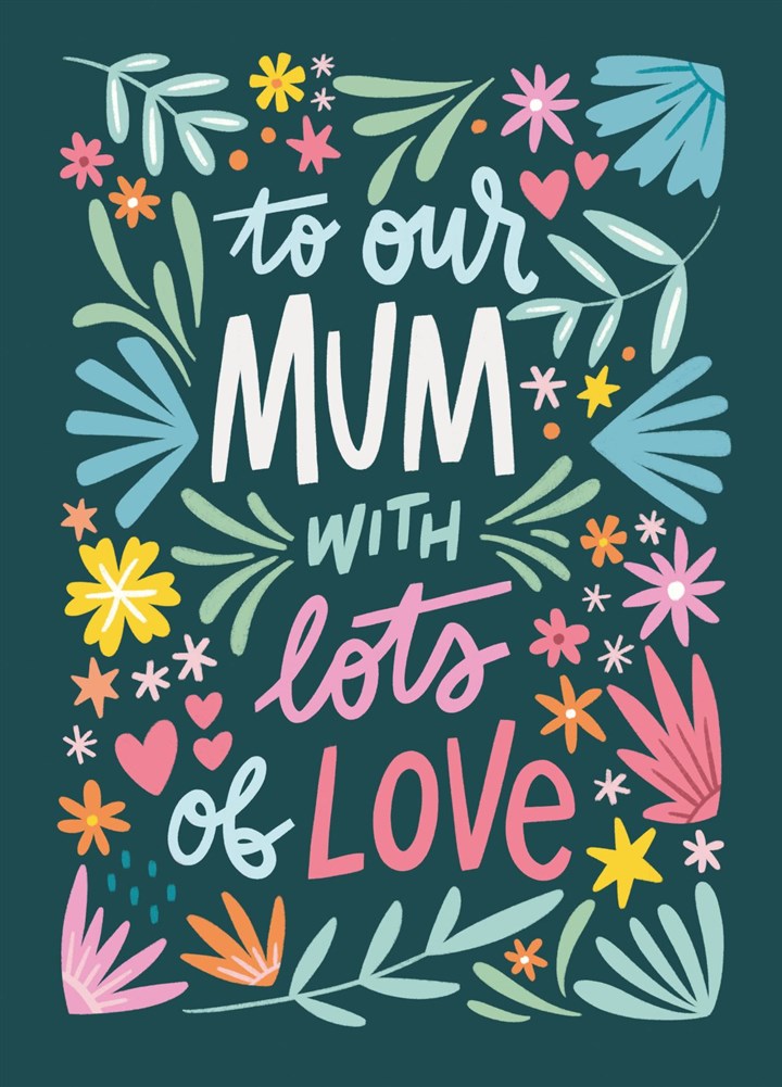 To Our Mum With Lots Of Love Card