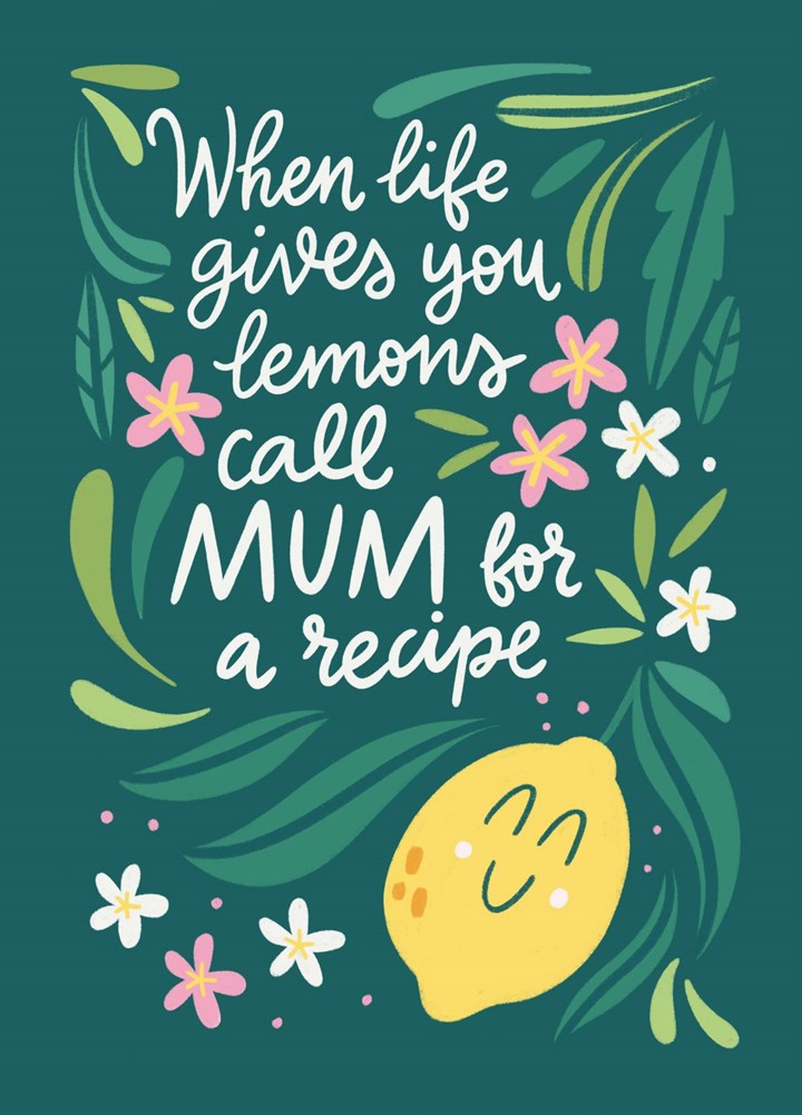 When Life Gives You Lemons Call Mum For A Recipe. Card