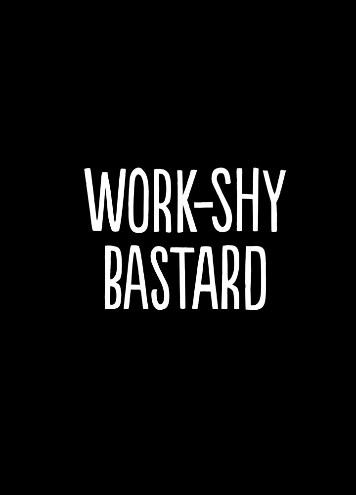 Work-Shy Bastard Card