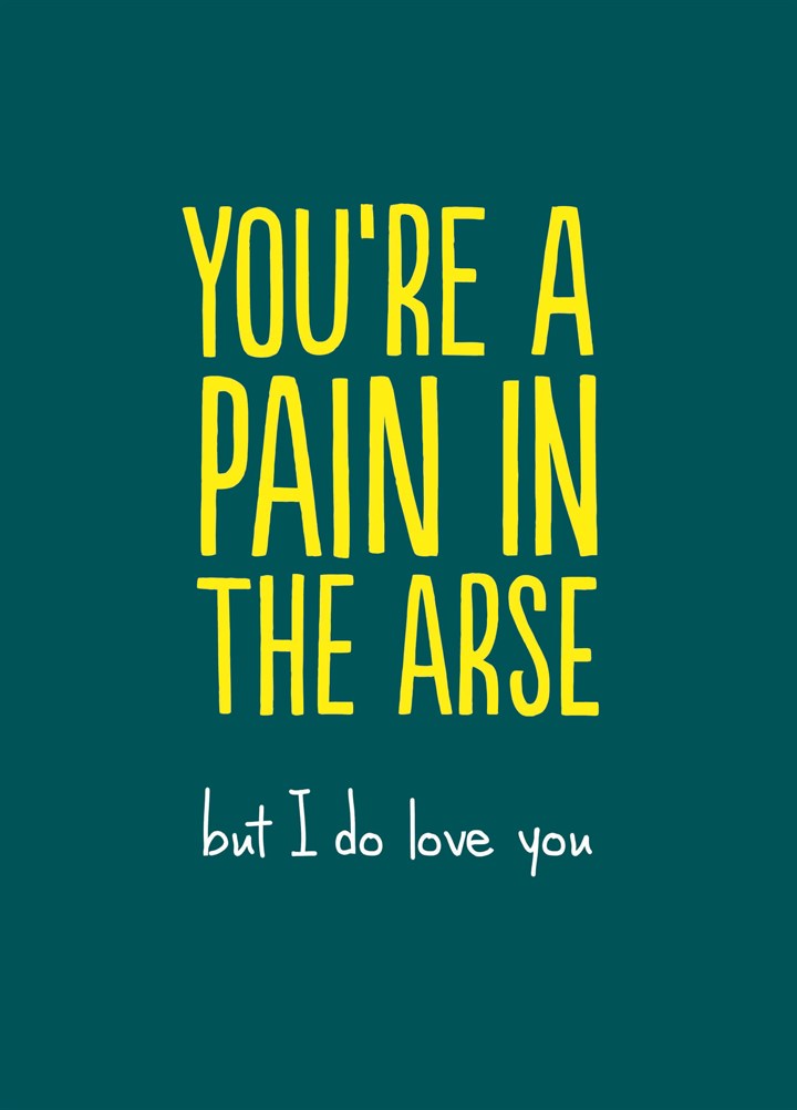 Pain In The Arse Card