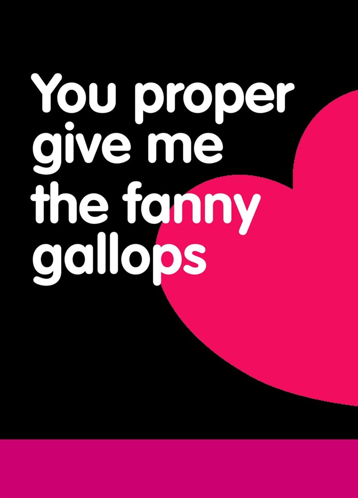 You Proper Give Me The Fanny Gallops Card