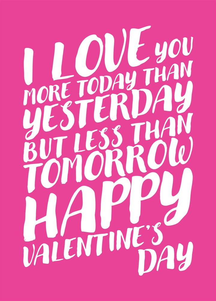I Love You More Today Than Yesterday - Valentines Card