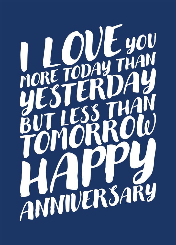 I Love You More Today Than Yesterday - Anniversary Card
