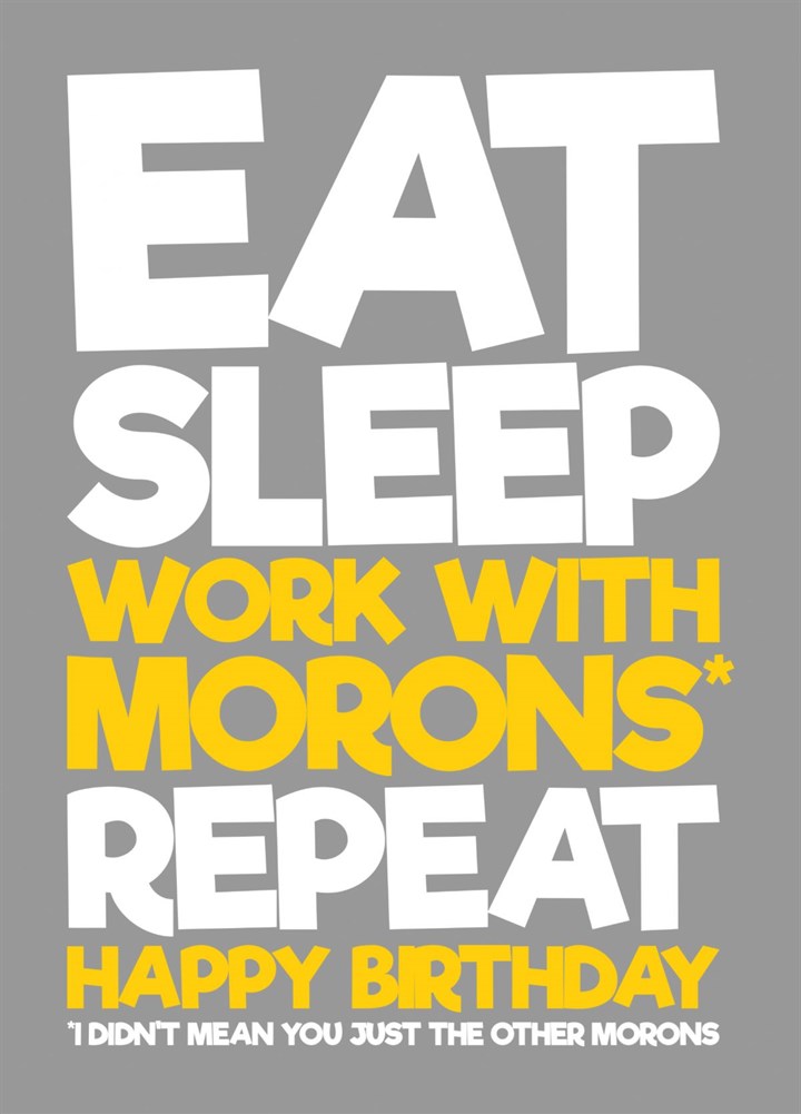 Eat, Sleep, Work With Morons, Repeat Birthday Card