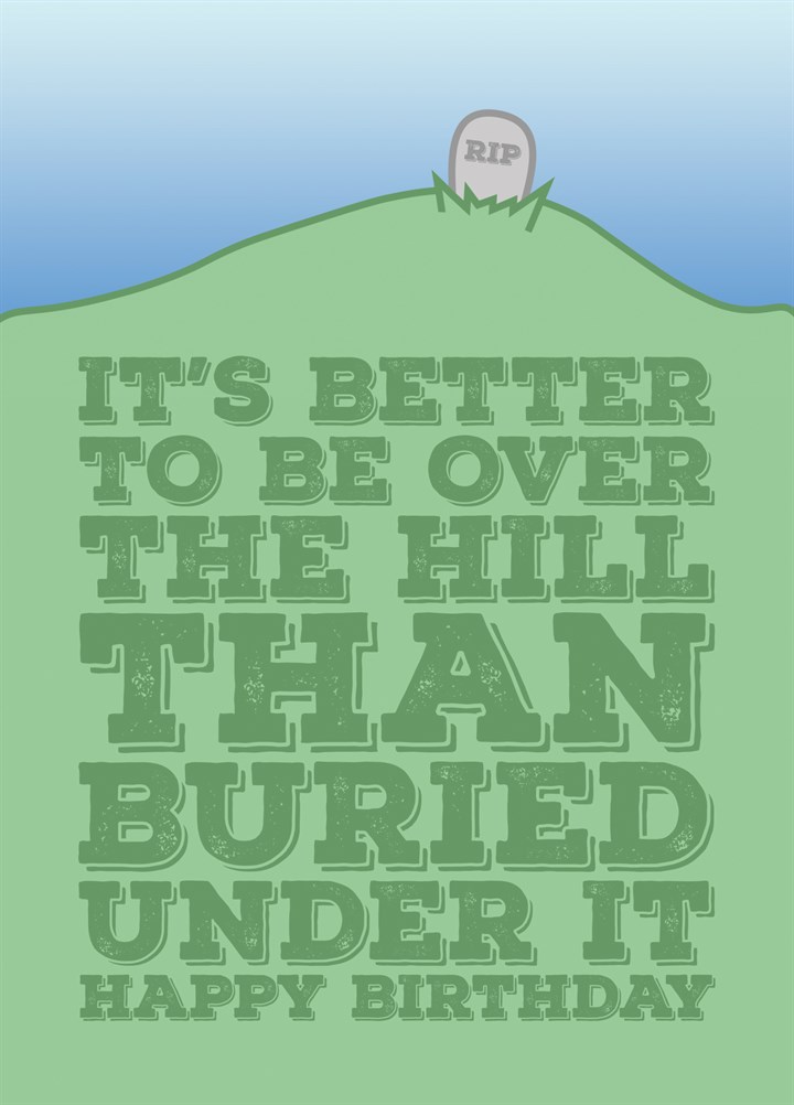 Better To Be Over The Hill Card