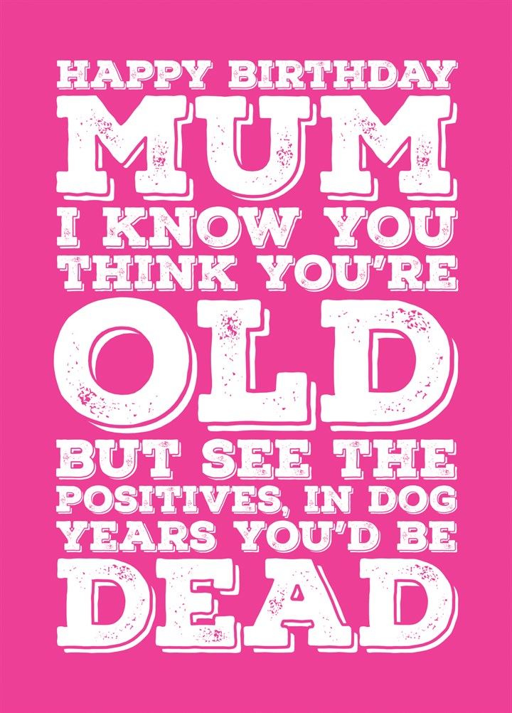 Happy Birthday Mum - It's A Good Job You Aren't A Dog Card