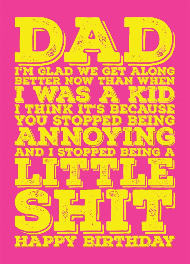 Happy Birthday Dad - I Was A Little S#T Card